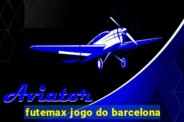 futemax jogo do barcelona